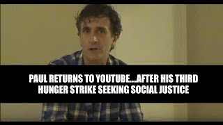 Paul returns to YouTube, after his third hunger strike seeking social justice.