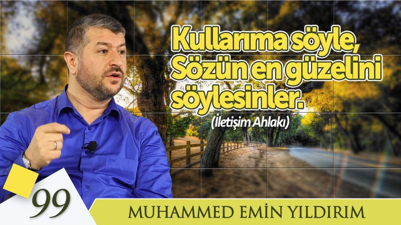 99. Kullarıma Söyle, Sözün En Güzelini Söylesinler