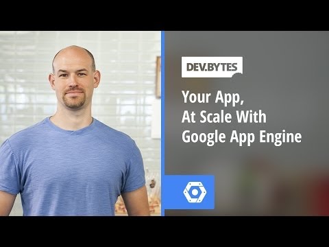 DevBytes - Your App, At Scale with Google App Engine