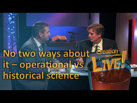 No two ways about it: Operational vs historical science (Creation Magazine LIVE! 3-17)