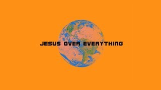 Jesus Over Everything