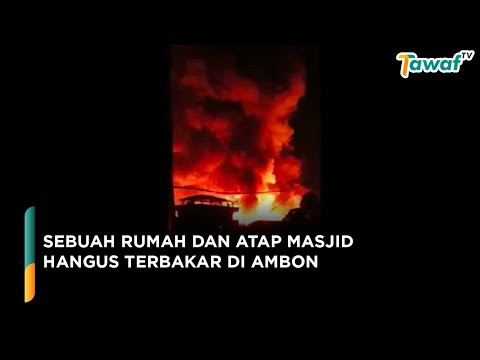 Sebuah Rumah dan Atap Masjid Hangus Terbakar di Ambon