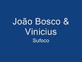 João Bosco & Vinicius - Sufoco João Bosco & Vinicius - Sufoco