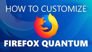 10 Ways to Customize Firefox Quantum You Should Know!