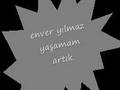 enver y�lmaz yasamam art�k