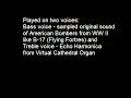 for memory of american pilots fallen in world war ii 

played on two voices:
bass voice - sampled original sound
of american bombers from ww ii
like b-17 (flying fortres) and
treble voice - echo harmonica
from virtual cathedral organ

about picture b-17:
http://pl.wikipedia.org/wiki/grafika:b-17_flying_fortress.jpg
english-wikipedia (en:image:b-17 flying fortresses.jpg):
date/time  username  edit summary
16:29, 8 november 2004  quadell  {{pd-usgov-military-air force}}
19:59, 29 february 2004  radicalbender  two b-17 flying fortresses' 
vapor trails light 
up the night sky over eastern europe, public domain image from af.mil