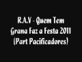 R.A.V - Quem Tem Grana Faz a Festa 2011 (Part Pacificadortes)
