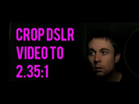 Crop DSLR 16:9 Video to Cinemascope 2.35:1 - The Anamorphic Look