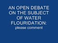 An online youtube debate on water fluoridation in Southampton UK An online youtube debate on water fluoridation in Southampton UK