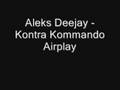 Aleks Deejay - Kontra Kommando Airplay