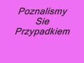 poznalismy sie przypadkiem