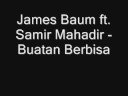 James Baum ft. Samir & Mahadir - Buatan Berbisa James Baum ft. Samir & Mahadir - Buatan Berbisa