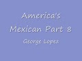 george lopez americas mexican part 8