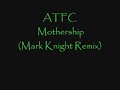 ATFC - Mothership (Mark Knight Remix)