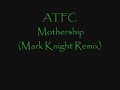 atfc - mothership (mark knight remix)