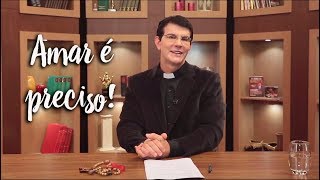 Padre Reginaldo Manzotti: Amar é preciso!