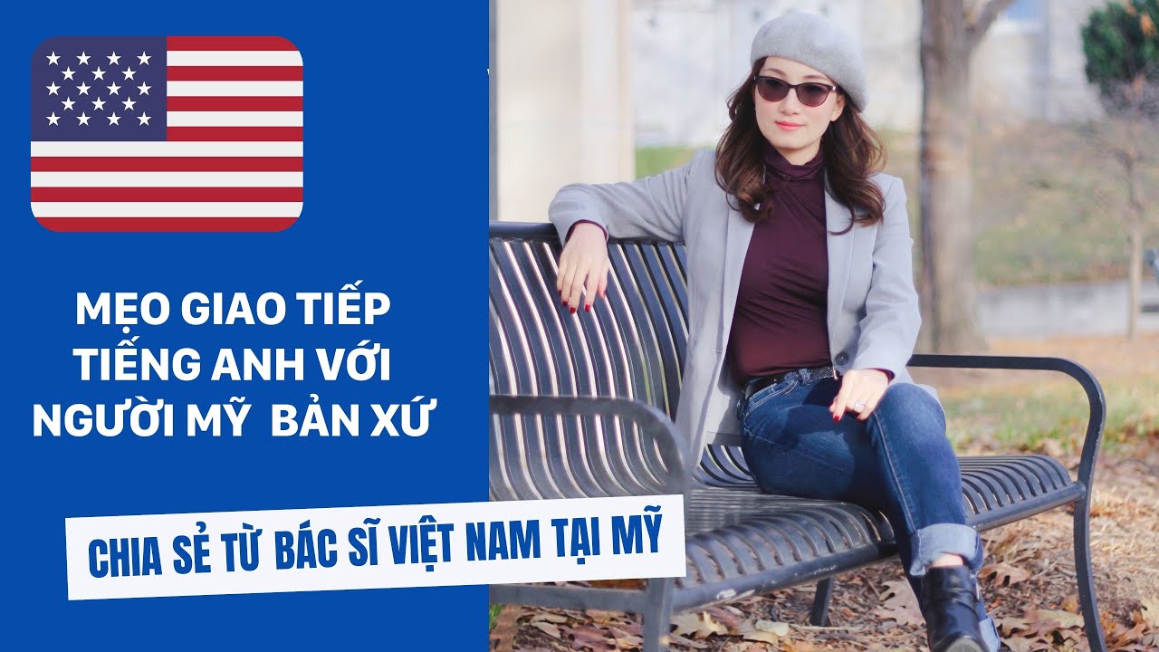 CÁCH GIAO TIẾP TIẾNG ANH VỚI NGƯỜI BẢN XỨ || CHIA SẺ TỪ BÁC SĨ VIỆT NAM TẠI MỸ