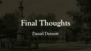 Final Thoughts: Daniel Dennett