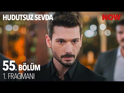 Hudutsuz Sevda 55. Bölüm Fragmanı                                                                                                                                                                                                                         