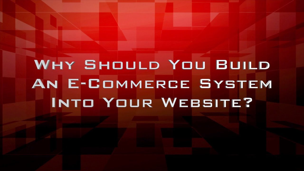 Why Should You Build An ECommerce System Into Your Website