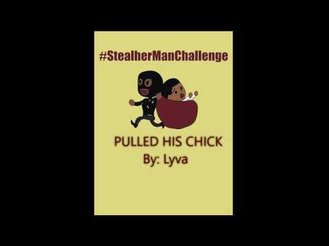 Lyva - PULLED HIS CHICK ''StealHerManChallenge'' 1 verse