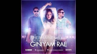 Giniyam Rae - Shermaine Willis Ft Iraj & Kaize