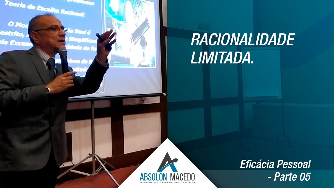 RACIONALIDADE LIMITADA (Eficácia Pessoal – Parte 5)