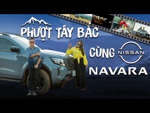Hành trình đủ đầy cùng Nissan Navara đi phượt Tây Bắc để thấy Việt Nam đẹp quá