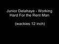 Junior Delahaye - Working Hard For the Rent Man