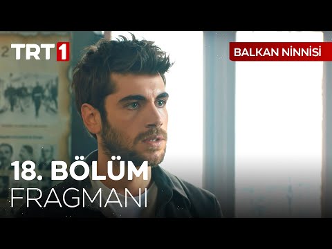 Balkan Ninnisi 18. Bölüm Fragmanı                                                                                                                                                                                                                         