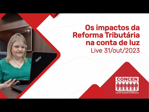 Os impactos da Reforma Tributária na conta de luz. Live 31/10/2023 - O Globo / Valor Econômico