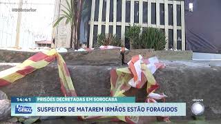 Prisões decretadas em Sorocaba: suspeitos de matarem irmãos estão foragidos