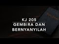 KJ 205 Gembira dan Bernyanyilah