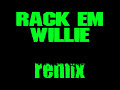 Rack Em Willie (Remix) Rack Em Willie (Remix)