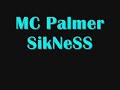 MC Palmer Sikness