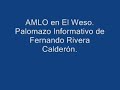AMLO en El Weso. Palomazo Informativo. AMLO en El Weso. Palomazo Informativo.