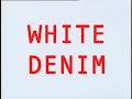 White Denim - 'All You Really Have To Do'