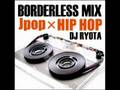 DJ Ryota / Borderless Mix - J Pop × Hip Hop