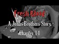 Fresh Blood: A Jonas Brothers Story Chapter 14