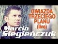 Marcin Siegieńczuk - Gwiazda trzeciego planu (Live) 