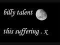 Billy Talent - this suffering x3