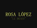 rosa lópez le deseo