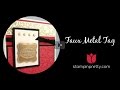 Stampin' Up! Faux Metal Tag Tutorial