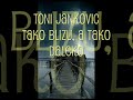 Toni Jankovic - Tako blizu, a tako daleko