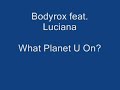 Bodyrox feat. Luciana - What Planet U On? Bodyrox feat. Luciana - What Planet U On?