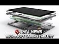 IGN News - Microsoft Prepping a 7-Inch Xbox Gaming Tablet?