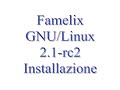 Famelix GNU/Linux 2.1rc2 - Installazione