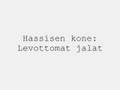 Hassisen kone: Levottomat jalat