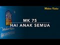 MK 75 Hai anak semua