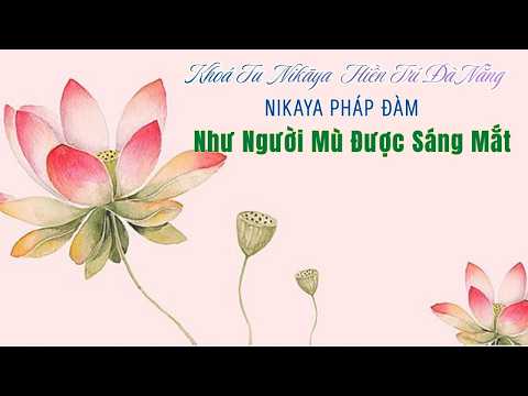 NIKAYA Pháp Đàm - Như Người Mù Được Sáng Mắt